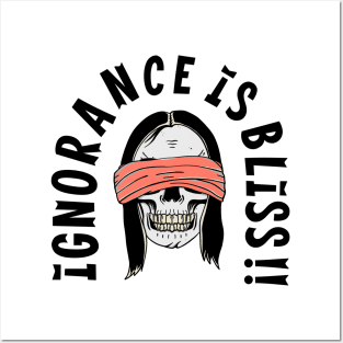 Ignorance is bliss Posters and Art